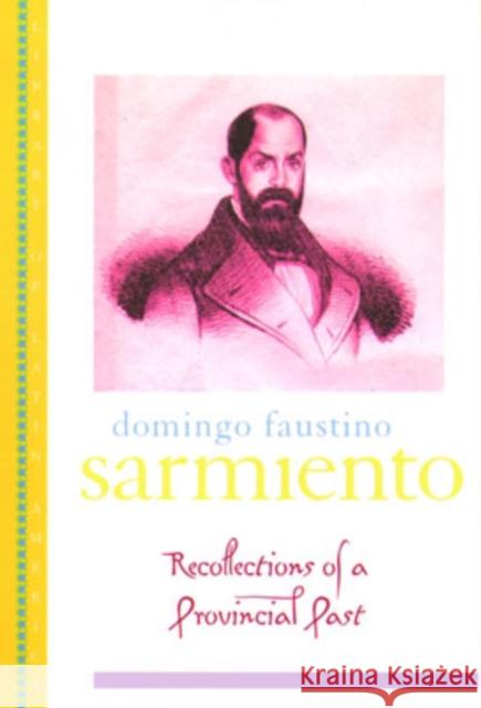 Recollections of a Provincial Past: (Recuerdos de Provincia) Sarmiento, Domingo Faustino 9780195113709