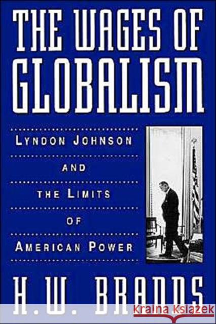 The Wages of Globalism: Lyndon Johnson and the Limits of American Power Brands, H. W. 9780195113778 Oxford University Press