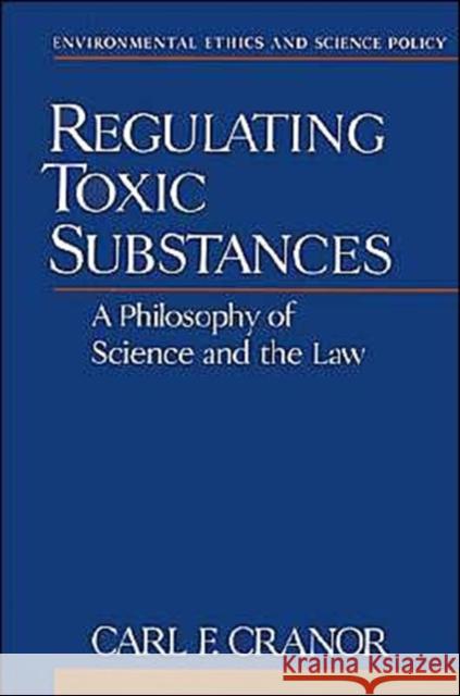 Regulating Toxic Substances: A Philosophy of Science and the Law Cranor, Carl F. 9780195113785 Oxford University Press