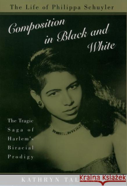 Composition in Black and White: The Life of Philippa Schuyler Talalay, Kathryn 9780195113938