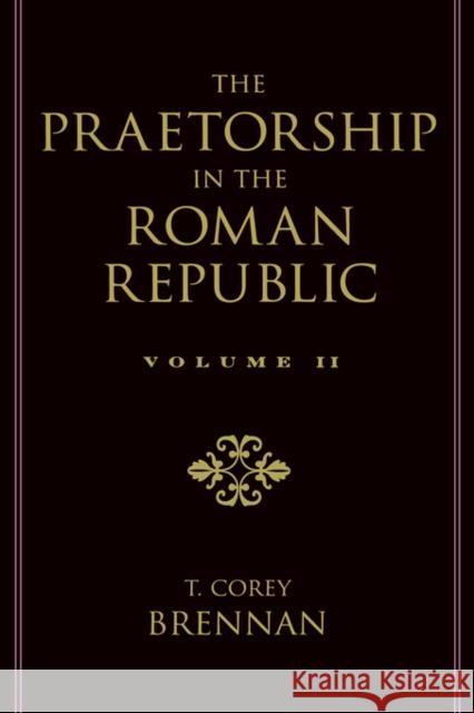 The Praetorship in the Roman Republic: Volume 2: 122 to 49 BC T. Corey Brennan 9780195114607 Oxford University Press, USA