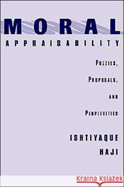 Moral Appraisability: Puzzles, Proposals, and Perplexities Haji, Ishtiyaque 9780195114744 Oxford University Press