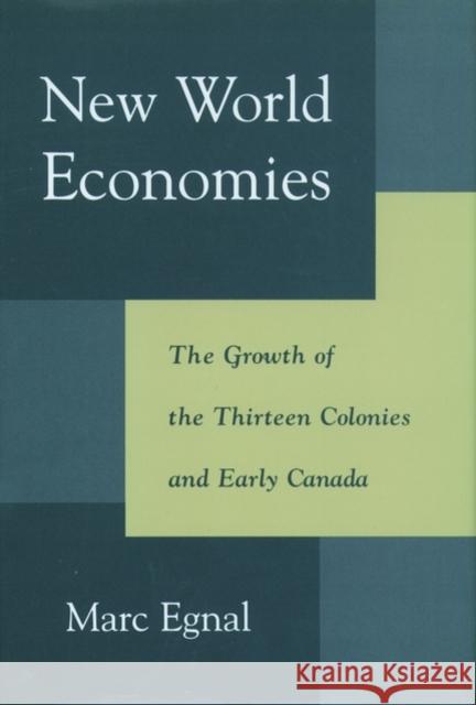 New World Economies: The Growth of the Thirteen Colonies and Early Canada Egnal, Marc 9780195114829 Oxford University Press