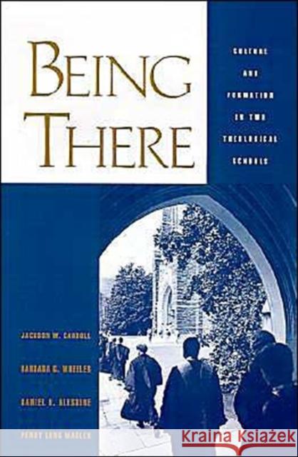 Being There: Culture and Formation in Two Theological Schools Carroll, Jackson W. 9780195114935