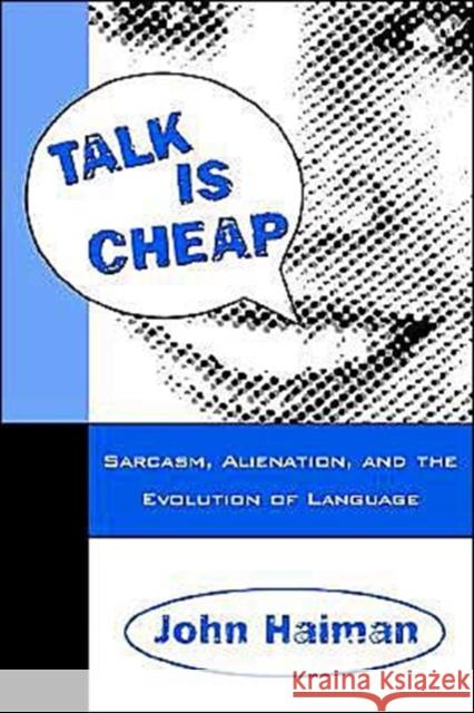 Talk Is Cheap: Sarcasm, Alienation, and the Evolution of Language Haiman, John 9780195115253 Oxford University Press