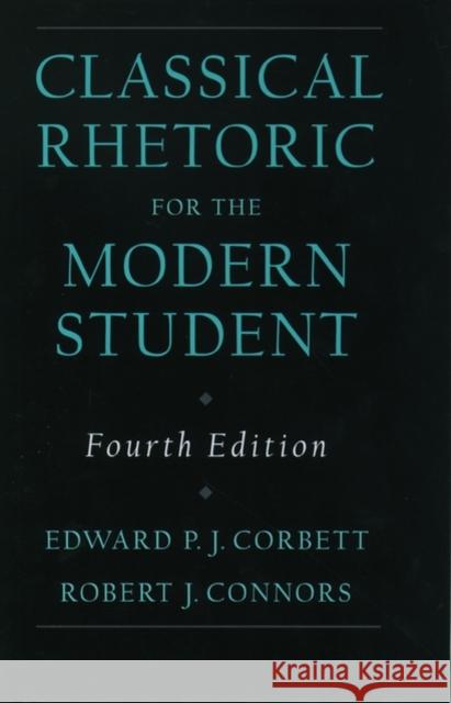 Classical Rhetoric for the Modern Student Edward P J Corbett 9780195115420 0