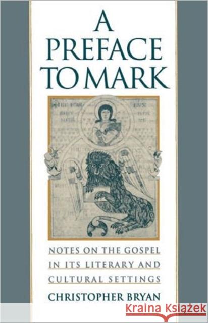 A Preface to Mark : Notes on the Gospel in Its Literary and Cultural Settings Christopher Bryan 9780195115673 Oxford University Press