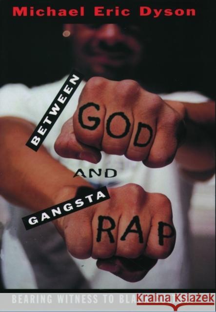 Between God and Gangsta Rap: Bearing Witness to Black Culture Dyson, Michael Eric 9780195115697 Oxford University Press