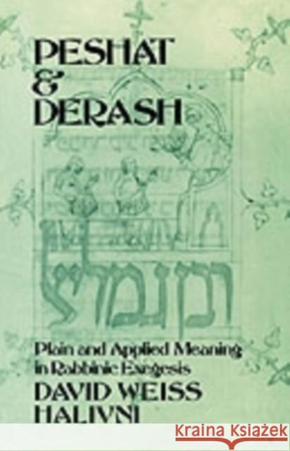Peshat and Derash: Plain and Applied Meaning in Rabbinic Exegesis Halivni, David Weiss 9780195115710