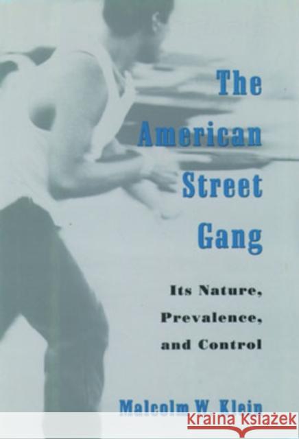 The American Street Gang: Its Nature, Prevalence, and Control Klein, Malcolm W. 9780195115734