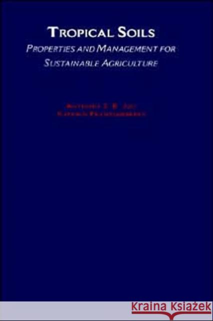 Tropical Soils: Properties and Management for Sustainable Agriculture Juo, Anthony S. R. 9780195115987 Oxford University Press, USA