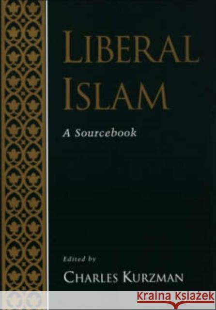 Liberal Islam : A Sourcebook Charles Kurzman 9780195116229 Oxford University Press