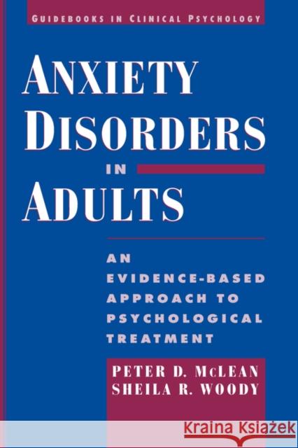 Anxiety Disorders in Adults: An Evidence-Based Approach to Psychological Treatment McLean, Peter D. 9780195116250 Oxford University Press