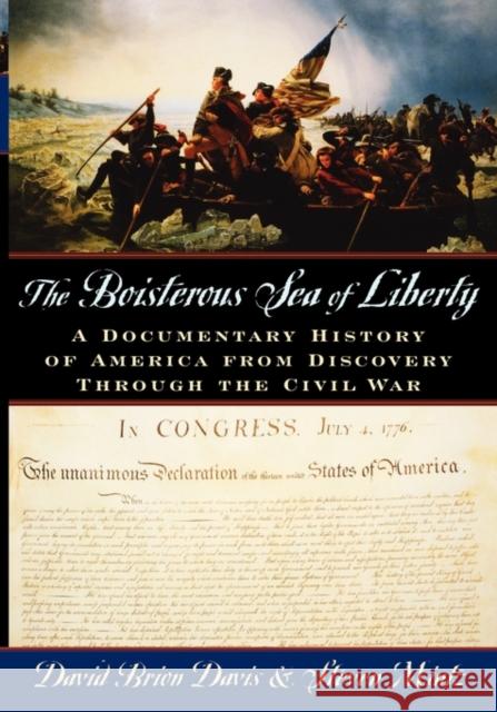 The Boisterous Sea of Liberty: A Documentary History of America from Discovery Through the Civil War Davis, David Brion 9780195116700 Oxford University Press