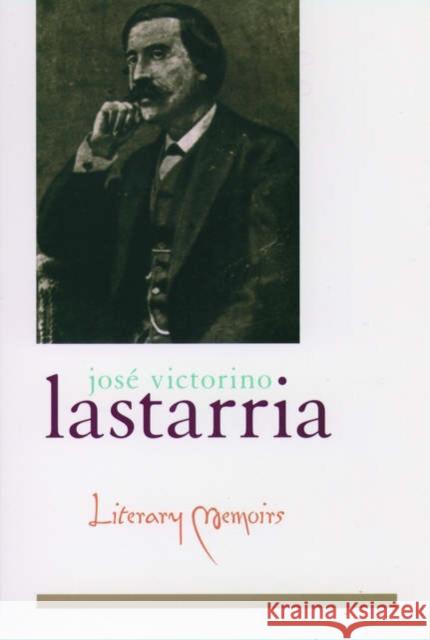 Literary Memoirs Jose Victorino Lastarria Frederick M. Nunn R. Kelly-Washbourne 9780195116861