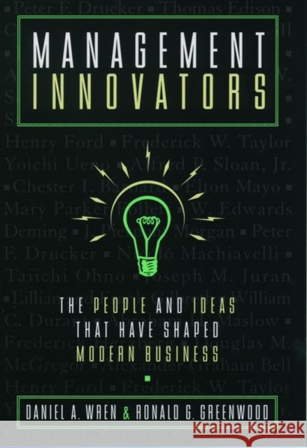 Management Innovators: The People and Ideas That Have Shaped Modern Business Wren, Daniel A. 9780195117059 Oxford University Press