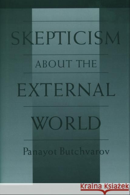 Skepticism about the External World Butchvarov, Panayot 9780195117196 Oxford University Press