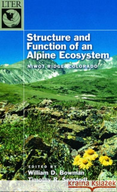 Structure and Function of an Alpine Ecosystem: Niwot Ridge, Colorado Bowman, William D. 9780195117288 Oxford University Press