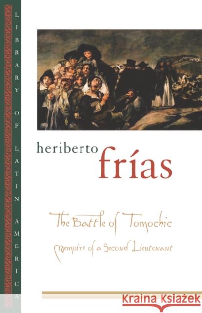 The Battle of Tomochic: Memoirs of a Second Lieutenant Frías, Heriberto 9780195117431 Oxford University Press