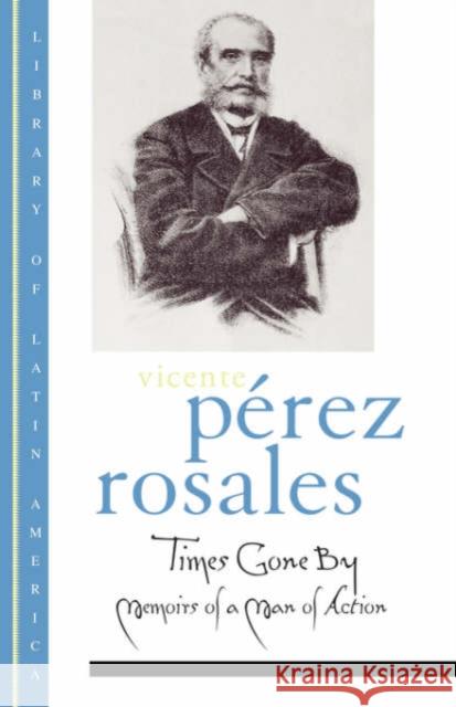Times Gone by: Memoirs of a Man in Action Rosales, Vicente Pérez 9780195117615 Oxford University Press