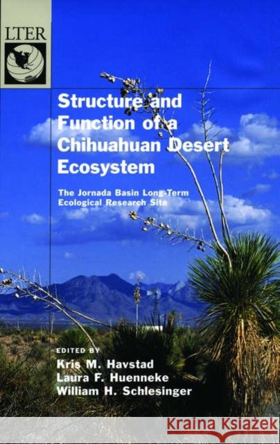 Structure and Function of a Chihuahuan Desert Ecosystem: The Jornada Basin Long-Term Ecological Research Site Havstad, Kris M. 9780195117769 Oxford University Press, USA