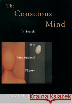 The Conscious Mind : In Search of a Fundamental Theory David J. Chalmers 9780195117899 