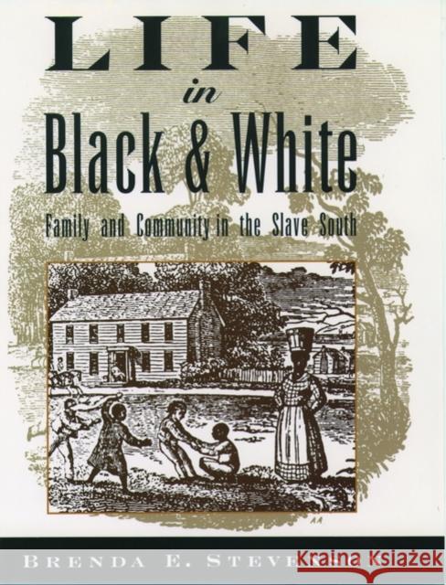 Life in Black and White: Family and Community in the Slave South Stevenson, Brenda E. 9780195118032