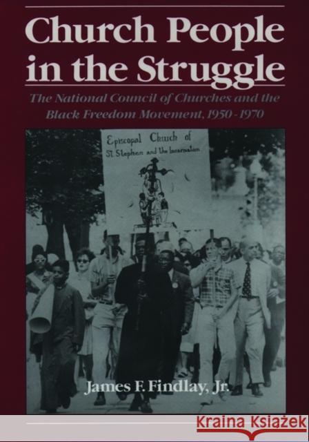 Church People in the Struggle: The National Council of Churches and the Black Freedom Movement, 1950-1970 Findlay, James F. 9780195118124 Oxford University Press