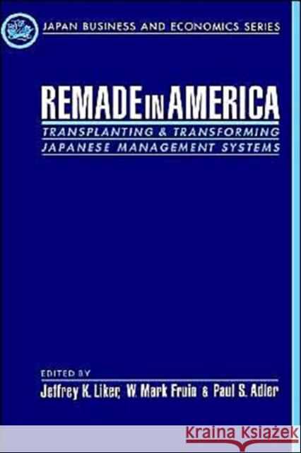 Remade in America: Transplating & Transforming Japanese Management Systems Liker, Jeffrey K. 9780195118155