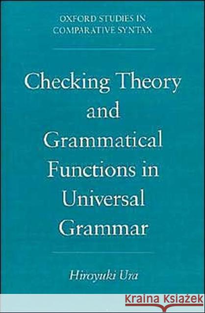 Checking Theory and Grammatical Functions in Universal Grammar Hiroyuki Ura 9780195118391 Oxford University Press