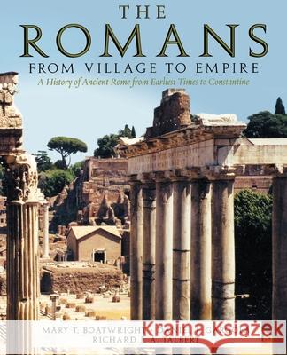 The Romans: From Village to Empire Mary Taliaferro Boatwright Daniel J. Gargola Richard J. A. Talbert 9780195118766 Oxford University Press, USA