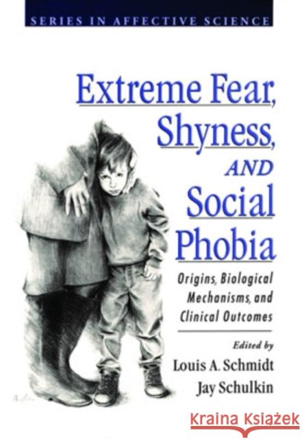 Extreme Fear, Shyness, and Social Phobia Louis A. Schmidt Jay Schulkin Jay Schulkin 9780195118872 Oxford University Press