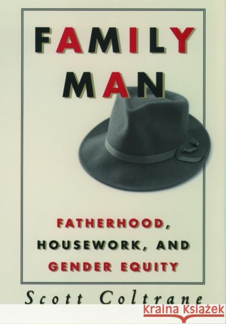 Family Man: Fatherhood, Housework, and Gender Equity Coltrane, Scott 9780195119091