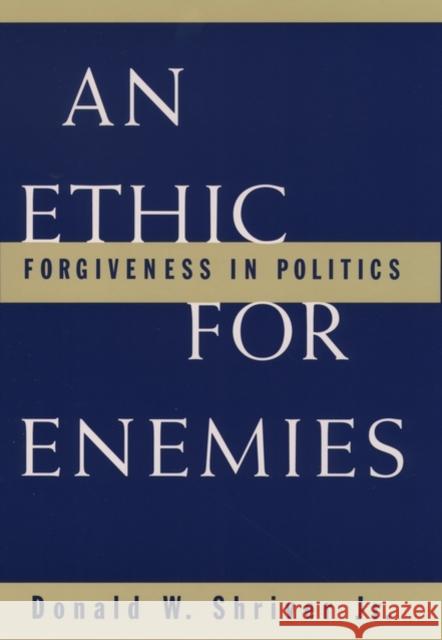 An Ethic for Enemies: Forgiveness in Politics Shriver, Donald W. 9780195119169 Oxford University Press