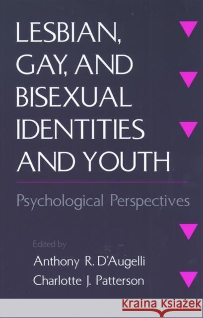 Lesbian, Gay, and Bisexual Identities and Youth : Psychological Perspectives Charlotte J. Patterson Anthony R. D'Augelli 9780195119534 