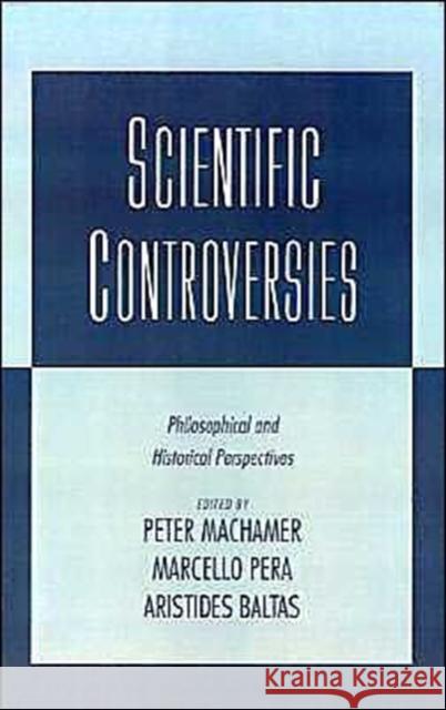 Scientific Controversies: Philosophical and Historical Perspectives Machamer, Peter 9780195119879 Oxford University Press