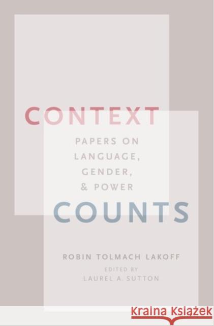 Context Counts: Papers on Language, Gender, and Power Robin Tolmach Lakoff Laurel Sutton 9780195119893 Oxford University Press, USA