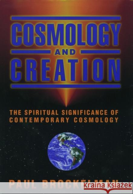 Cosmology and Creation: The Spiritual Significance of Contemporary Cosmology Brockelman, Paul 9780195119909 Oxford University Press