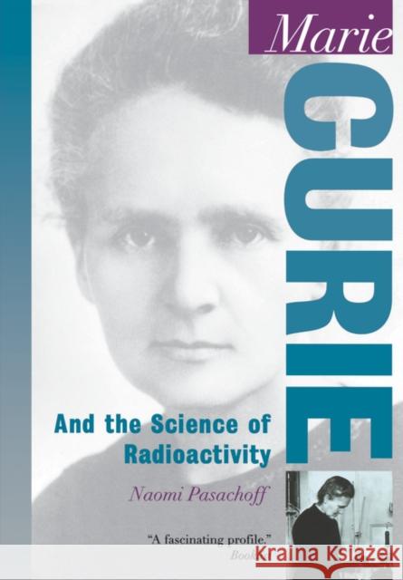Marie Curie: And the Science of Radioactivity Pasachoff, Naomi 9780195120110 Oxford University Press