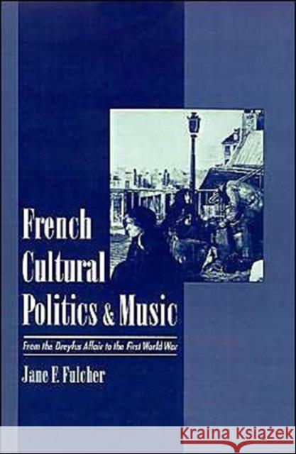 French Cultural Politics & Music: From the Dreyfus Affair to the First World War Fulcher, Jane F. 9780195120219