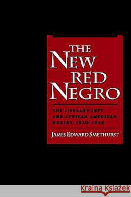 The New Red Negro: The Literary Left and African American Poetry, 1930-1946 Smethurst, James Edward 9780195120547 Oxford University Press