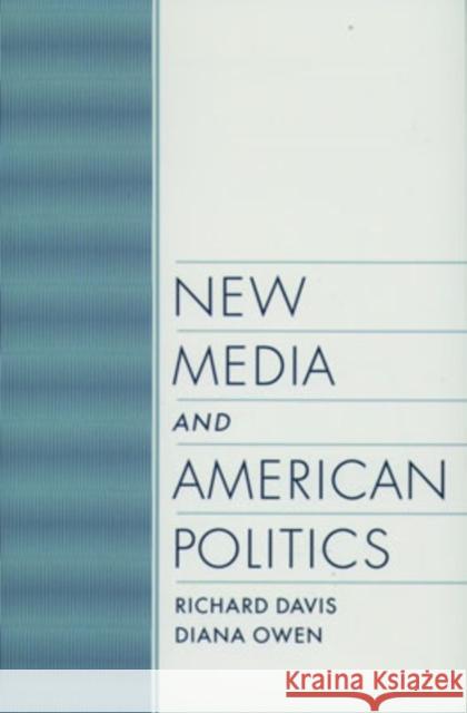 New Media and American Politics Richard Davis Diana Owen Diana Owen 9780195120615