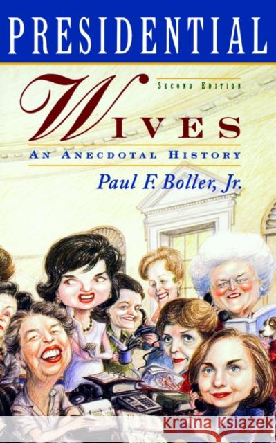 Presidential Wives: An Anecdotal History Boller, Paul F. 9780195121421