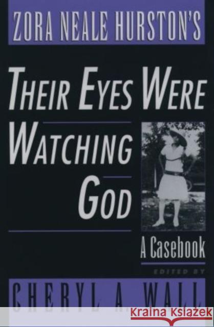 Zora Neale Hurston's Their Eyes Were Watching God: A Casebook Wall, Cheryl A. 9780195121735 Oxford University Press