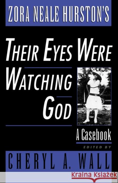 Zora Neale Hurston's Their Eyes Were Watching God: A Casebook Wall, Cheryl A. 9780195121742 Oxford University Press