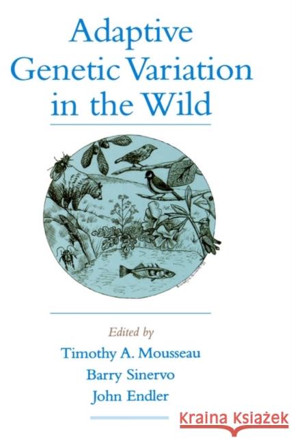 Adaptive Genetic Variation in the Wild Timothy A. Mousseau Barry Sinervo John Endler 9780195121834