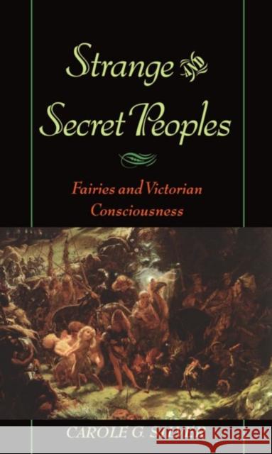 Strange and Secret Peoples: Fairies and Victorian Consciousness Silver, Carole G. 9780195121995