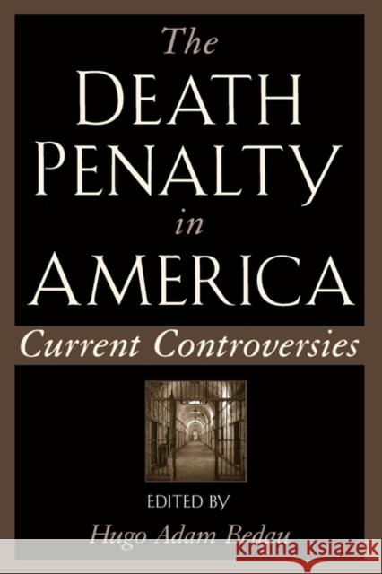 The Death Penalty in America : Current Controversies Hugo Adam Bedau 9780195122862 