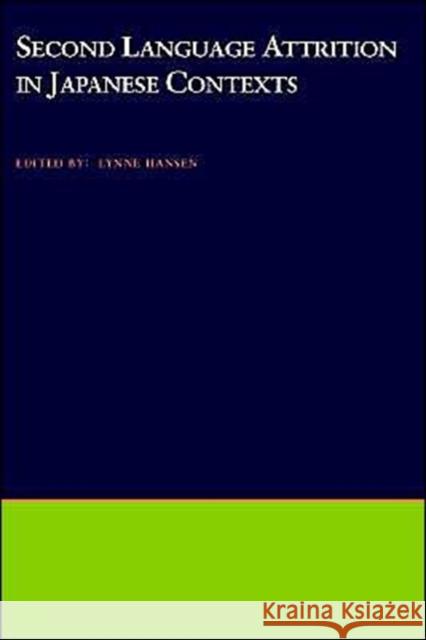 Second Language Attrition in Japanese Contexts Lynne Hansen 9780195123043 Oxford University Press