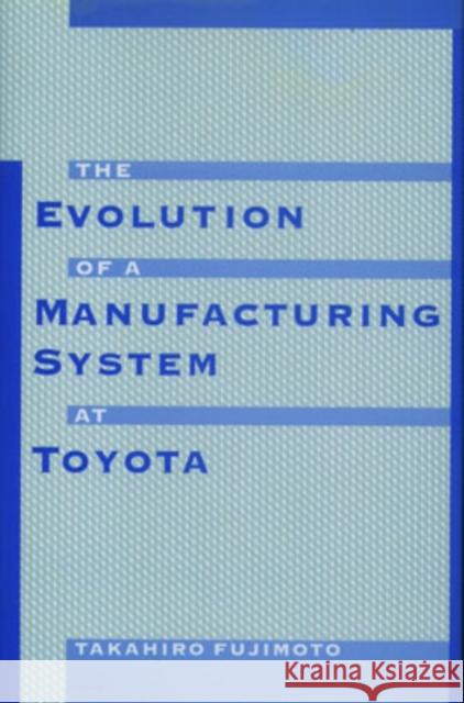 The Evolution of a Manufacturing System at Toyota Takahiro Fujimoto 9780195123203 